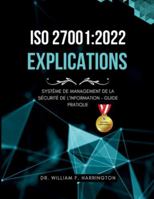 ISO 27001: 2022 - Explications: Système de Management de la Sécurité de l'Information - Guide Pratique (French Edition) 3852281415 Book Cover