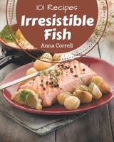 101 Irresistible Fish Recipes: Let's Get Started with The Best Fish Cookbook! B08P4M2XBD Book Cover
