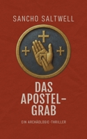 Das Apostelgrab: Ein Archäologie-Thriller (German Edition) B0G64ZTHCN Book Cover