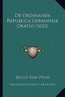 De Ordinanda Republica Germaniae Oratio (1612) 1104726424 Book Cover