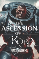 The Ascension of Korr: A Tale of Cosmic Horror, Power, and Descent into Madness in the Warhammer 40k Universe B0DRD8XK6D Book Cover