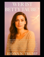 Wer ist Betty Taube?: Das Leben und Vermächtnis einer Frau, deren Weg zum GZSZ-Ruhm, zur Fürsprache für psychische Gesundheit und zu himmelhohen Abenteuern durch die Kämpfe ihrer Mutter geebnet wurde B0FVX84RS5 Book Cover