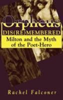 Orpheus Dis(re)membered: Milton and the Myth of the Poet-Hero 1850756090 Book Cover
