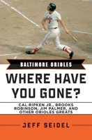 Baltimore Orioles: Where Have You Gone? 1582619549 Book Cover