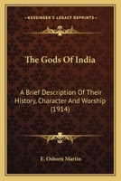 The Gods Of India: A Brief Description Of Their History, Character And Worship (1914) 0548760055 Book Cover