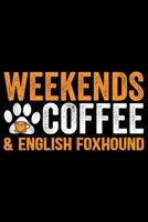 Weekends Coffee & English Foxhound: Cool English Foxhound Dog Journal Notebook - Gifts Idea for English Foxhound Dog Lovers Notebook for Men & Women. 166093270X Book Cover