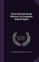Facts of Porto Rican History for Grammar School Pupils 1348250879 Book Cover