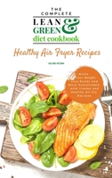 The Complete Lean and Green Diet Cookbook: Healthy Air Fryer Recipes 180260197X Book Cover