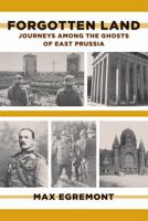 Forgotten Land: Journeys Among the Ghosts of East Prussia 0374158088 Book Cover