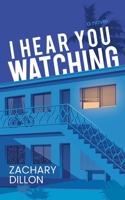 I Hear You Watching: A Novel 2958384322 Book Cover