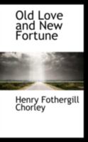 Old Love and New Fortune: A Play in Five Acts 1164837745 Book Cover