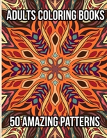 Adults Coloring Books 50 Amazing Patterns: Coloring Book for Adults Relaxation Featuring 50 Fun, Simple, and Relaxing Coloring Pages B08X636N78 Book Cover