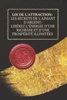 Loi de l'attraction: les secrets de l'aimant d'argent:: Libérez l’énergie d’une richesse et d’une prospérité illimitées (French Edition) B0F2G3DKL3 Book Cover