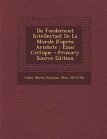 Du Fondement Intellectuel de la Morale d'Apr�s Aristote: Essai Critique 127899856X Book Cover