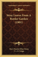 Stray Leaves From A Border Garden 1164928775 Book Cover