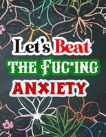 Let's Beat the Anxiety: Say Goodbye to Stress, Depression and Anxiety: Amazing Coloring Book to Reduce Anxiety and Stress: Depression Remover B084WLXFZP Book Cover