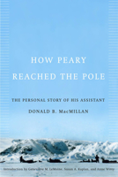 How Peary Reached the Pole: The Personal Story of His Assistant Donald B. Macmillan 1258826755 Book Cover