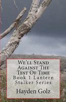 We'll Stand Against the Test of Time 1453644725 Book Cover