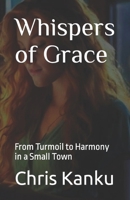 Whispers of Grace: From Turmoil to Harmony in a Small Town B0CTTVS7XB Book Cover