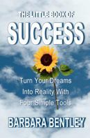 The Little Book of Success: Turn Your Dreams into Reality with Four Simple Steps 1477495371 Book Cover