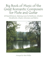 Big Book of Music of the Great Romantic Composers for Flute and Guitar: 60 beautiful pieces, featuring music by Beethoven, Schubert, Mendelssohn, Chopin, Schumann and Brahms B08HHBSK17 Book Cover