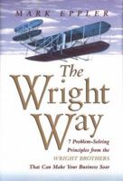 The Wright Way: 7 Problem-Solving Principles from the Wright Brothers That Can Make Your Business Soar 0814407978 Book Cover