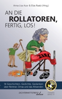 An die Rollatoren, fertig, los!: 14 Geschichten, Gedichte, Gedanken über Rentner, Omas und das Altwerden 3988090026 Book Cover