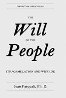 The Will of the People: Its Formulation and Wise Use 0990351157 Book Cover