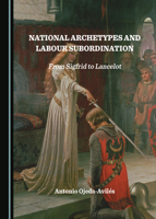 National Archetypes and Labour Subordination: From Sigfrid to Lancelot 1527552306 Book Cover