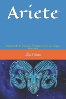 Ariete: Esplorando la Passione Ardente e la Sua Energia Infuocata B0C5P5M2QJ Book Cover