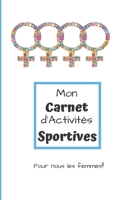 Mon Carnet d'Activités Sportives Pour nous les femmes: Carnet d'activités sportives à compléter au quotidien | Pour les femmes | 5.5 x 8.5 pouces, 90 ... | Pour rester motivées!! (French Edition) 1676152237 Book Cover