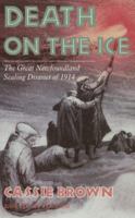 Death on the Ice: the Great Newfoundland Sealing Disaster of 1914 0385251793 Book Cover