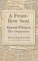 A Front-Row Seat: Editorial Writings of The Oregonian 1971701351 Book Cover