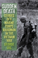 Sudden Death: Stories of a Marine Corps Radioman in the Vietnam War 0811777626 Book Cover
