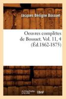 Oeuvres Complètes de Bossuet. Vol. 11, 4 2012756263 Book Cover