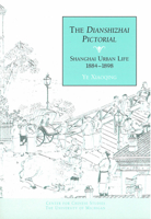 The Dianshizhai Pictorial: Shanghai Urban Life, 1884-1898 (Michigan Monographs in Chinese Studies) 0892641622 Book Cover