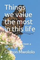 Things we value the most in this life: Do these things have a hold on our lives? 1689160160 Book Cover