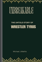 Unbreakable: The Untold Story Wrestler Tyrus B0CQSN2KVC Book Cover