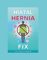 THE HIATAL HERNIA FIX: A PROVEN PATH TO LASTING RELIEF B0DX7HMW2T Book Cover