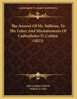 The Answer Of Mr. Sullivan, To The Letter And Misstatements Of Cadwallader D. Colden 1162001216 Book Cover