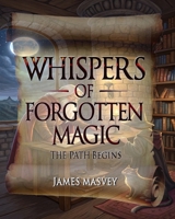 Whispers of Forgotten Magic: The Path Begins B0F9L5P7QC Book Cover
