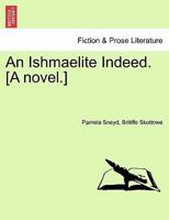 An Ishmaelite Indeed. [A novel.] 1241097151 Book Cover