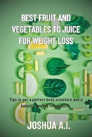 Best Fruit and vegetables to juice for weight loss B0C1J1XMY7 Book Cover