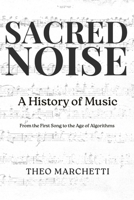 Sacred Noise: A History of Music: From the First Song to the Age of Algorithms B0GNKC5D7B Book Cover