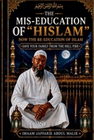 THE MIS-EDUCATION OF "HISLAM": NOW THE RE-EDUCATION OF ISLAM B0HCLQG4BZ Book Cover