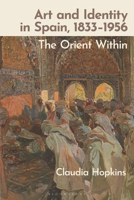 Art and Identity in Spain, 1833-1956: The Orient Within 1350428574 Book Cover
