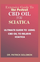 Extensive guide to the perfect CBD oil for Sciatica: Ultimate guide to using CBD oil to relieve sciatica 1672088895 Book Cover