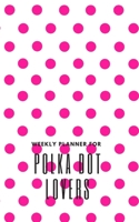 Weekly Planner for Polka Dot Lovers: Handy 5 x 8 weekly planner for 2020. Notebook with to do list and space to add priorities. Idea Gift for family and friends. 1692487884 Book Cover