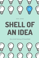 Shell of an Idea: The Untold History of PowerShell 1953645038 Book Cover