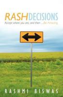 Rash Decisions: Accept Where You Are, and Then...Be Amazing 1452545081 Book Cover